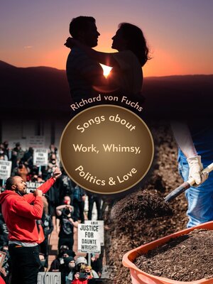 cover image of Songs about Work, Whimsy, Politics, & Love